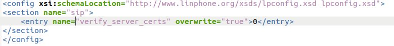 <config xsi:schemaLocation="http://www.linphone.org/xsds/lpconfig.xsd lpconfig.xsd"> <section name="sip"> <entry name="verify_server_certs" overwrite="true">0</entry> </section> </config>